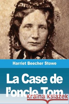 La Case de l'oncle Tom Harriet Beecher Stowe 9783967873726 Prodinnova