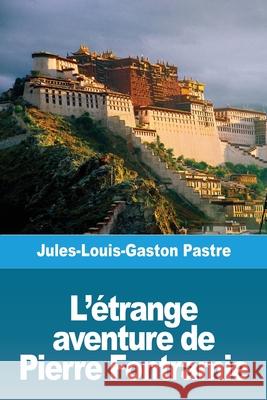 L'étrange aventure de Pierre Fontramie Pastre, Jules-Louis-Gaston 9783967873771 Prodinnova