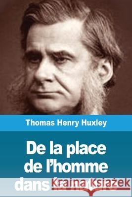 De la place de l'homme dans la nature Thomas Henry Huxley 9783967873870 Prodinnova