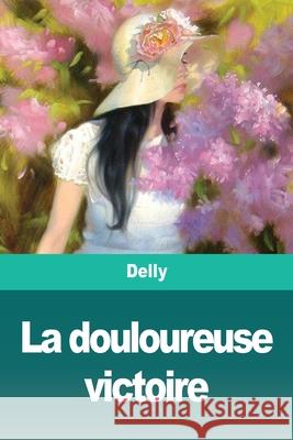 La douloureuse victoire Delly 9783967874495