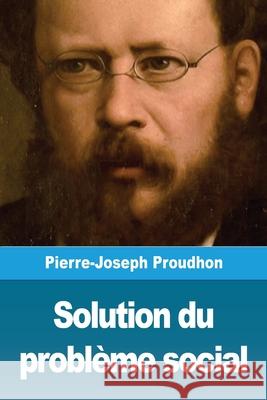 Solution du problème social Proudhon, Pierre-Joseph 9783967874778