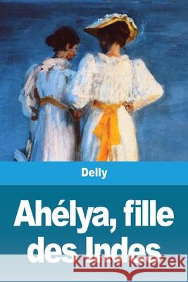 Ahélya, fille des Indes Delly 9783967875577