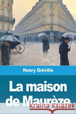 La maison de Maurèze Gréville, Henry 9783967876192 Prodinnova