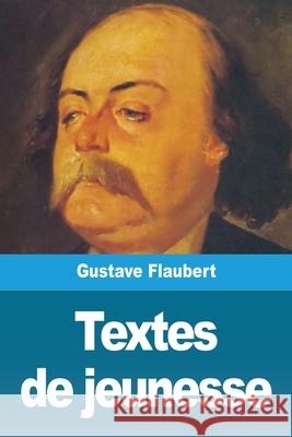 Textes de jeunesse Gustave Flaubert 9783967876802