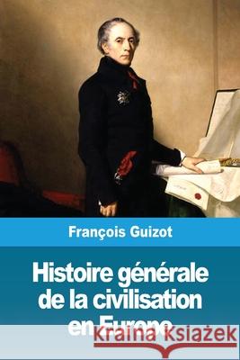 Histoire générale de la civilisation en Europe François Guizot 9783967877137