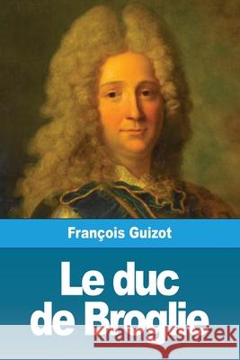 Le duc de Broglie Fran Guizot 9783967877151 Prodinnova