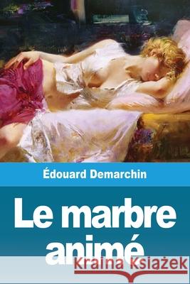 Le marbre animé Demarchin, Édouard 9783967877342