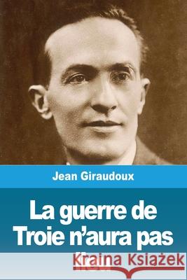 La guerre de Troie n'aura pas lieu Jean Giraudoux 9783967878295