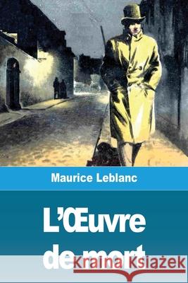 L'OEuvre de mort Maurice LeBlanc 9783967878356 Prodinnova