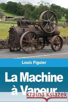 La Machine à Vapeur Figuier, Louis 9783967878837 Prodinnova