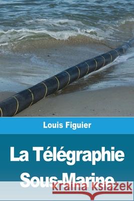 La Télégraphie Sous-Marine Figuier, Louis 9783967878875 Prodinnova