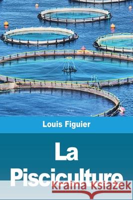 La Pisciculture Louis Figuier 9783967878936 Prodinnova