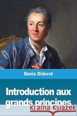 Introduction aux grands principes Denis Diderot 9783967879247 Prodinnova