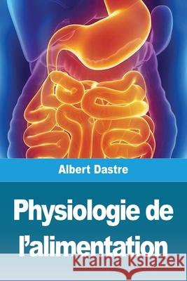 Physiologie de l'alimentation Albert Dastre 9783967879728 Prodinnova