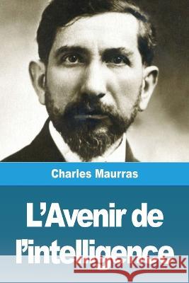 L\'Avenir de l\'intelligence Charles Maurras 9783967879964 Prodinnova