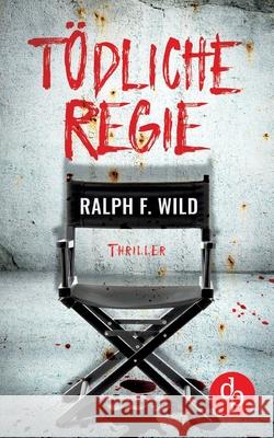 Tödliche Regie Ralph F Wild 9783968172750 DP Verlag
