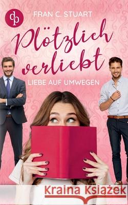 Plötzlich verliebt: Liebe auf Umwegen Stuart, Fran C. 9783968177618 DP Verlag