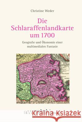 Die Schlaraffenlandkarte Um 1700: Geografie Und Okonomie Einer Multimedialen Fantasie Weder, Christine 9783968218298 Rombach Wissenschaft