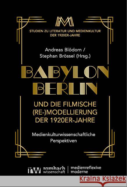 Babylon Berlin Und Die Filmische (Re-)Modellierung Der 1920er-Jahre: Medienkulturwissenschaftliche Perspektiven Andreas Blodorn Stephan Brossel 9783968218809 Rombach Verlag