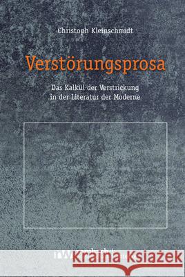 Verstörungsprosa: Das Kalkül der Verstrickung in der Literatur der Moderne Christoph Kleinschmidt 9783968219080 Rombach Verlag