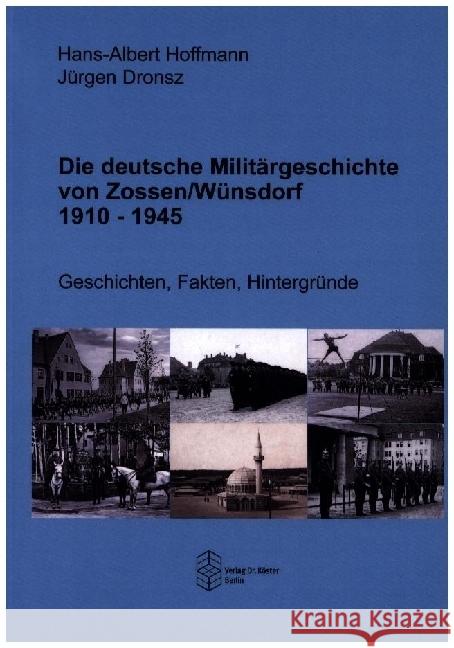 Die deutsche Militärgeschichte von Zossen/Wünsdorf 1910-1945 Hoffmann, Hans-Albert, Dronsz, Jürgen 9783968310602 Köster, Berlin