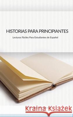 Historias Para Principiantes: Relatos cortos para estudiantes de Español Cuadrado, Guillermo 9783968360003