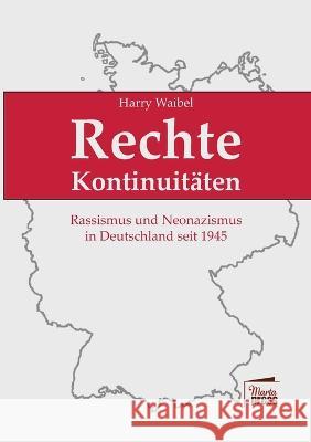 Rechte Kontinuitäten: Rassismus und Neonazismus in Deutschland seit 1945: Eine Dokumentation Harry Waibel 9783968370057