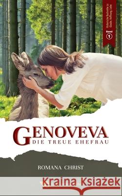 Genoveva, die treue Ehefrau: Oma, erzähl doch mal! Ein ergreifender historischer Liebesroman. Vollständig sprachlich überarbeitet und illustriert Christ, Romana 9783968420110