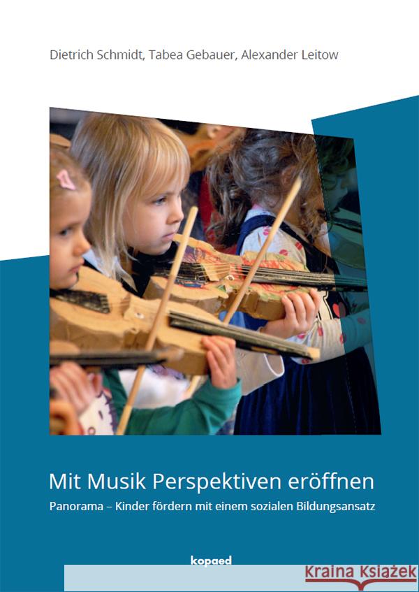 Mit Musik Perspektiven eröffnen Schmidt, Dietrich, Gebauer, Tabea, Leitow, Alexander 9783968480411 Kopaed