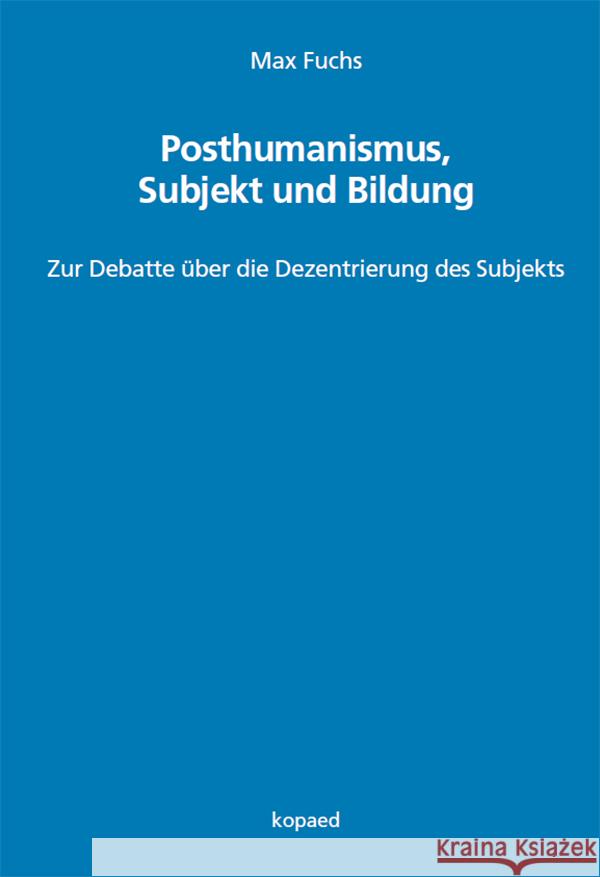 Posthumanismus, Subjekt und Bildung Fuchs, Max 9783968480725 Kopaed