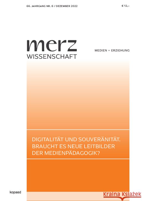 Digitalität und Souveränität. Braucht es neue Leitbilder der Medienpädagogik? Schorb, Bernd, JFF - Institut für Medienpädagogik 9783968480831