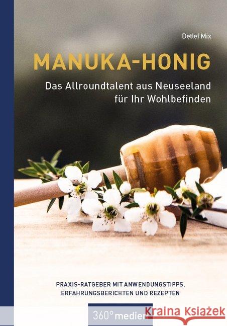 Manuka-Honig - Das Allroundtalent aus Neuseeland für Ihr Wohlbefinden Mix, Detlef 9783968550688 360Grad Medien Mettmann