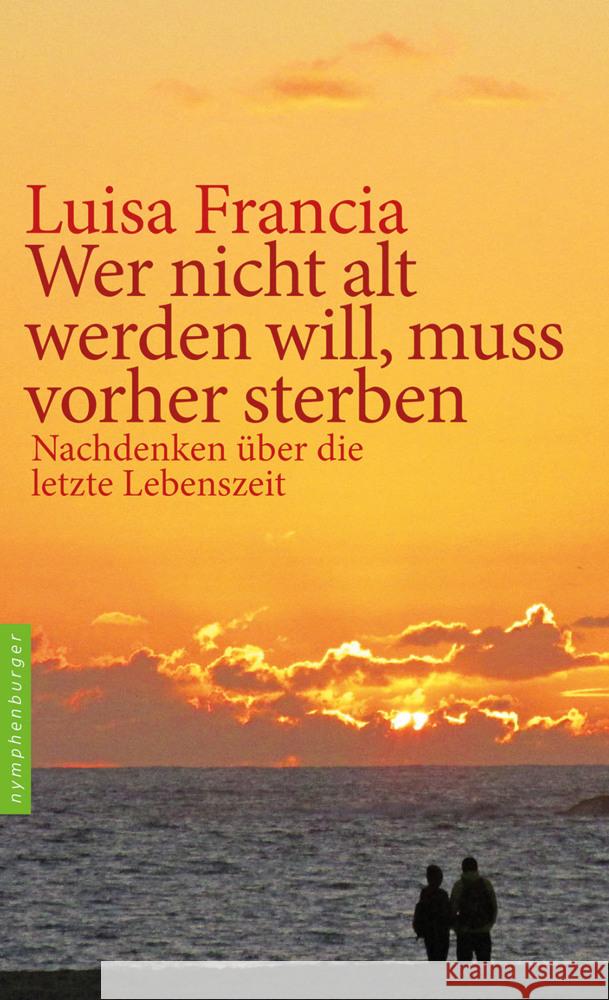 Wer nicht alt werden will, muss vorher sterben Francia, Luisa 9783968600642 Nymphenburger Franckh-Kosmos