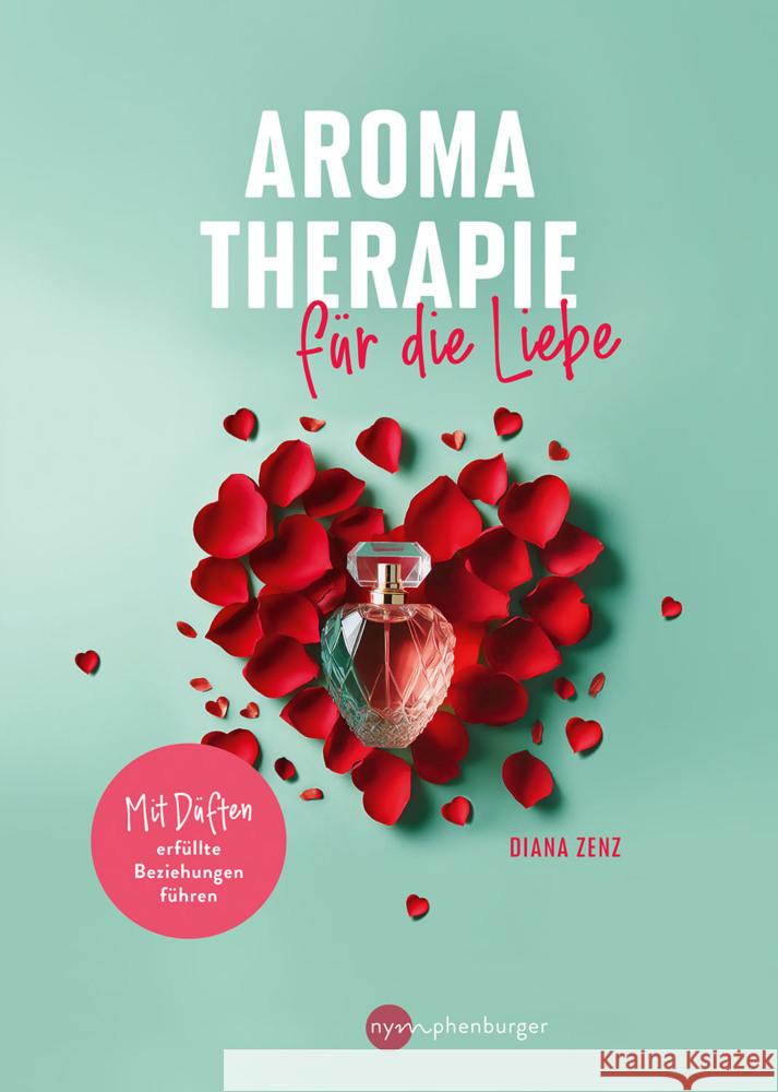 Aromatherapie für die Liebe Zenz, Diana 9783968601014