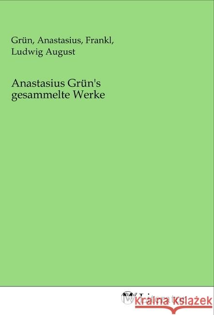 Anastasius Grün's gesammelte Werke  9783968748054 MV-Literatur