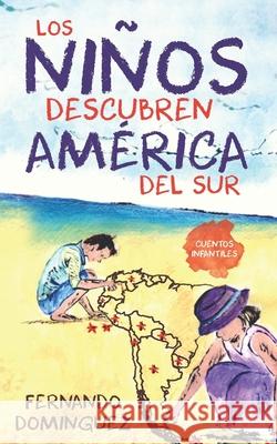 Los ni?os descubren Am?rica del Sur: Cuentos infantiles: Spanische Kurzgeschichten f?r Kinder und Erwachsene Fernando Dominguez 9783968910536