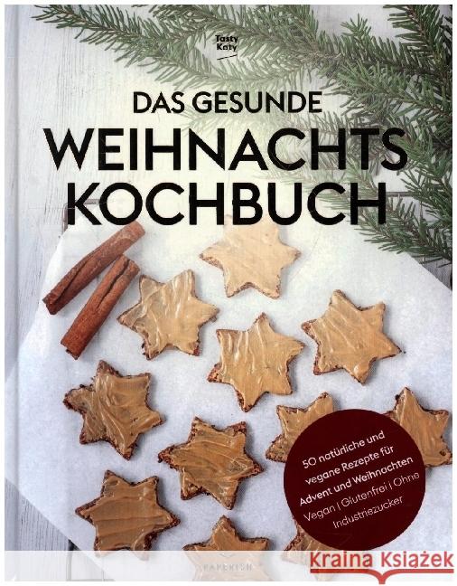 Das gesunde Weihnachtskochbuch Tasty Katy (Katharina Döricht) 9783968950242 PAPERISH Verlag