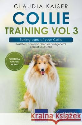 Collie Training Vol 3 - Taking care of your Collie: Nutrition, common diseases and general care of your Collie Claudia Kaiser 9783968973746 Expertengruppe Verlag