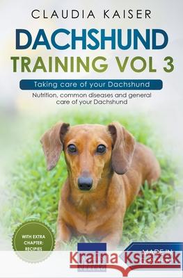 Dachshund Training Vol 3 - Taking care of your Dachshund: Nutrition, common diseases and general care of your Dachshund Claudia Kaiser 9783968973760 Expertengruppe Verlag