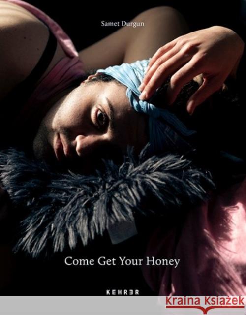 Come Get Your Honey Samet Durgun, Amrou Al-Kadhi, Marianne Ager 9783969000311 Kehrer Verlag