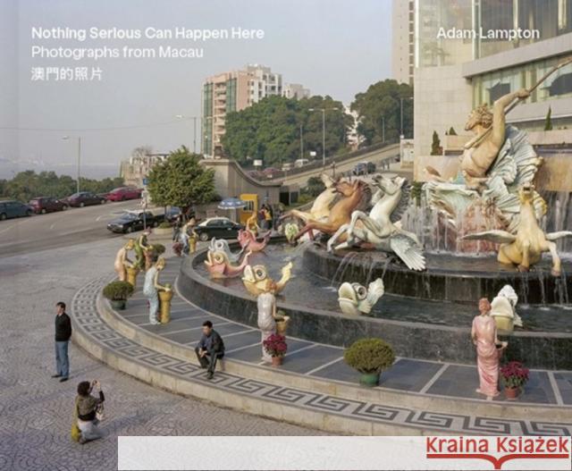 Nothing Serious Can Happen Here: Photographs from Macau Lampton, Adam 9783969001677