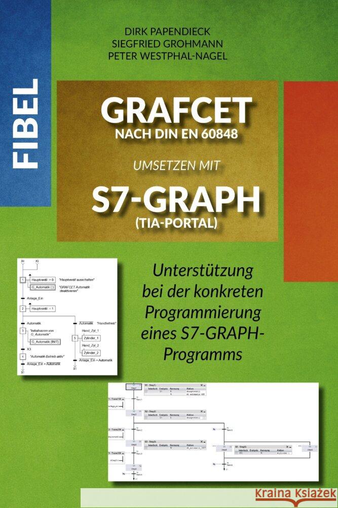 Fibel GRAFCET nach DIN EN 60848 umsetzen mit S7-GRAPH (TIA-Portal) Grohmann, Siegfried, Westphal-Nagel, Peter, Papendieck, Dirk 9783969010310
