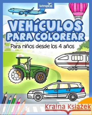 Vehículos para colorear para niños desde los 4 años: Libro con información de máquinas, medios de transporte y carga: coche, avión, tractor para niños y niñas en edad preescolar y escolar. David Ludwig, María Victoria López 9783969080153 La Tropical Publishing; Edicion: 1.