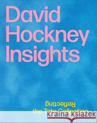 David Hockney: Insights: Reflecting the Tate Collection Veronika Rudorfer Jan Svenungsson Helen Little 9783969120675