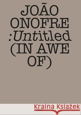 Jo?o Onofre: Untitled (in Awe Of) Jo?o Onofre Andrew Renton 9783969121924 DCV