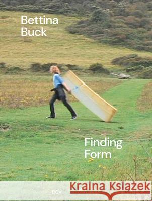Bettina Buck: Finding Form Gillian Phyllida Barlow Paulo Icaro Cecilia Canziani 9783969122341 DCV