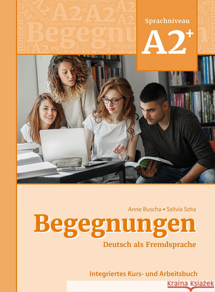 Begegnungen Deutsch als Fremdsprache A2+: Integriertes Kurs- und Arbeitsbuch Buscha, Anne, Szita, Szilvia 9783969150085