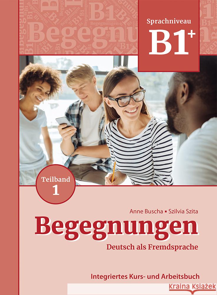 Begegnungen Deutsch als Fremdsprache B1+, Teilband 1: Integriertes Kurs- und Arbeitsbuch Buscha, Anne, Szita, Szilvia 9783969150122