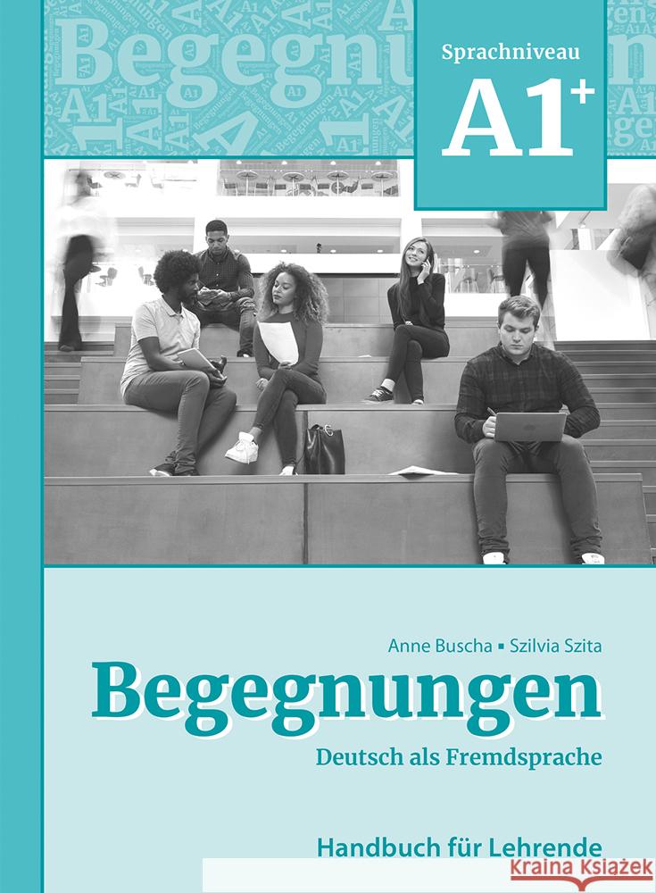 Begegnungen Deutsch als Fremdsprache A1+: Handbuch für Lehrende Buscha, Anne, Szita, Szilvia 9783969150238