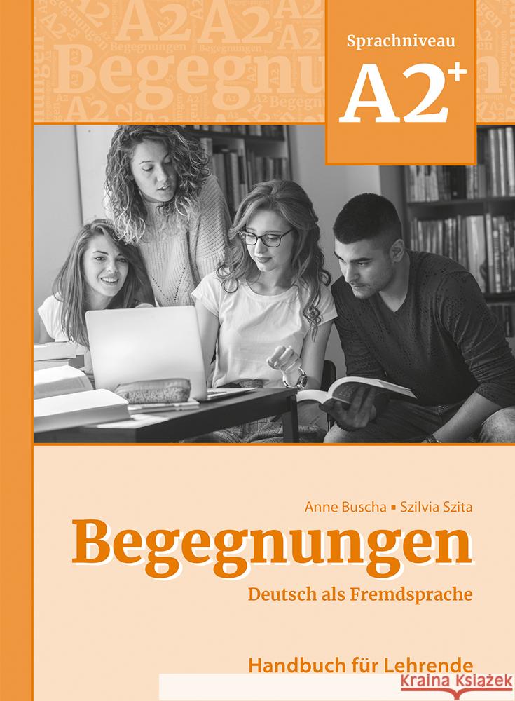 Begegnungen Deutsch als Fremdsprache A2+: Handbuch für Lehrende Buscha, Anne, Szita, Szilvia 9783969150245